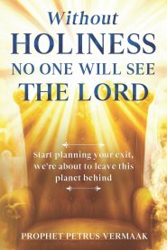 Without Holiness No One Will See The Lord: Start Planning Your Exit, We're About To Leave This Planet Behind!