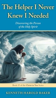 The Helper I Never Knew I Needed: Discovering the Person of the Holy Spirit