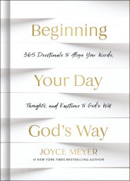 Beginning Your Day God's Way: 365 Devotions to Align Your Words, Thoughts, and Emotions to God's Will