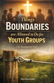 Things Boundaries are Allowed to Do for Youth Groups (An Incomplete List)