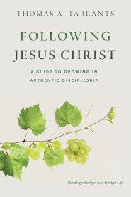 Following Jesus Christ: A Guide to Growing in Authentic Discipleship