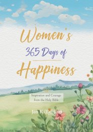 WOMEN'S 365 DAYS OF HAPPINESS: Inspiration and Courage from the Holy Bible