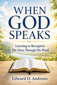 WHEN GOD SPEAKS: Learning to Recognize His Voice Through His Word