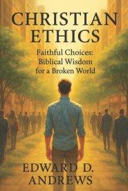 CHRISTIAN ETHICS: Faithful Choices: Biblical Wisdom for a Broken World