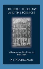 The Bible, Theology, and the Sciences: Addresses at the Free University 1880-1886