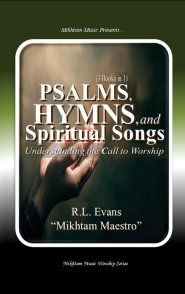 Psalms, Hymns, and Spiritual Songs: Understanding the Call to Worship (3 Books in 1)
