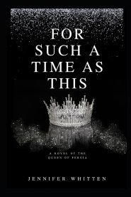 For Such A Time As This: A Novel of The Queen Of Persia
