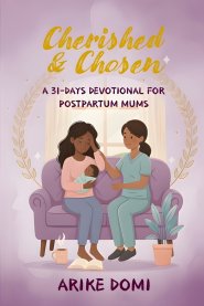 Cherished & Chosen: A 31-DAYS DEVOTIONAL FOR POSTPARTUM MUMS
