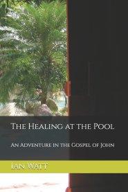 The Healing at the Pool: An Adventure in the Gospel of John