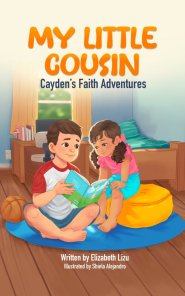 My Little Cousin: A Cayden's Faith Adventures Story about Kindness, Courage and Inspiring Others
