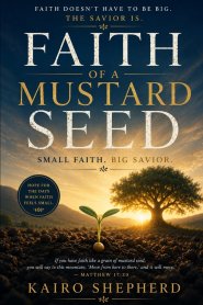 Faith of a Mustard Seed: Small Faith. Big Savior.