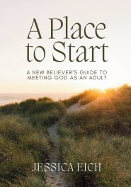A Place to Start: A New Believer's Guide to Meeting God As An Adult