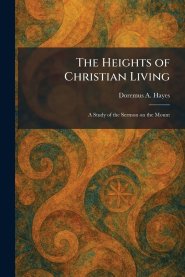 The Heights of Christian Living: A Study of the Sermon on the Mount