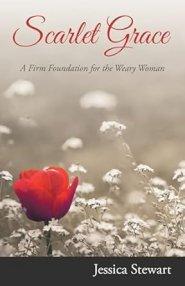 Scarlet Grace: A Firm Foundation for the Weary Woman