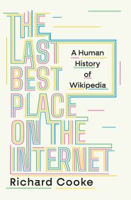 The Last Best Place on the Internet – A Human History of Wikipedia