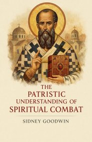The Patristic Understanding of Spiritual Combat