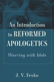 An Introduction to Reformed Apologetics