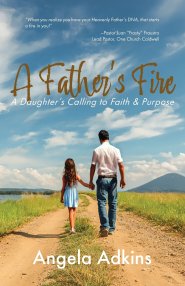 A Father's Fire: A Daughter's Calling to Faith & Purpose