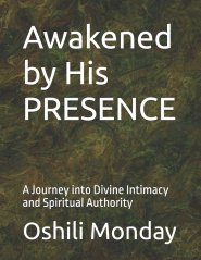 Awakened by His PRESENCE : A Journey into Divine Intimacy and Spiritual Authority
