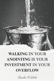 Walking in your Anointing is your Investment in your Overflow
