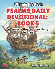 Psalms Daily Devotional: Book Five: A Verse a Day & Something to Pray with Winnie-the-Pooh: A Verse A Day & Something To Pray: Days 149-185