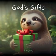 God's Gifts with Wiggles the Sloth: A Gentle Introduction to the Fruit of the Spirit for Little Hearts