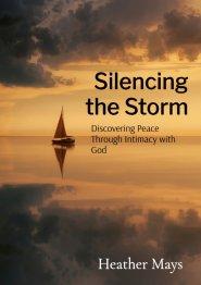 Silencing the Storm: Discovering Peace Through Intimacy with God