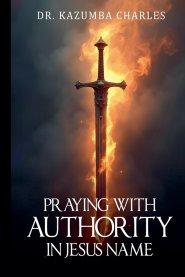 PRAYING WITH AUTHORITY IN JESUS NAME