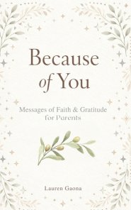 Because of You: Messages of Faith and Gratitude for Parents