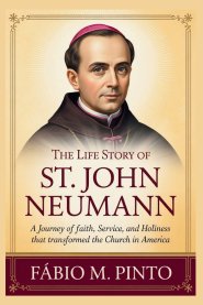 THE LIFE STORY OF ST. JOHN NEUMANN