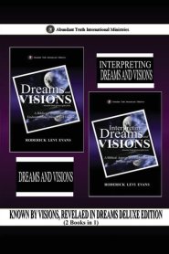 Known by Visions, Revealed in Dreams Deluxe Edition (2 Books in 1): Dreams and Visions & Interpreting Dreams and Visions