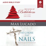 Because of Bethlehem/He Chose the Nails Bible Study: Audio