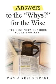 Answers to the "Whys?" for the Wise: The Best "How To" Book You'll Ever Read