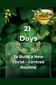 21 Days - To Build a New Christ Centered Routine
