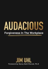 AUDACIOUS: Forgiveness In The Workplace