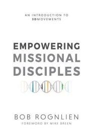 Empowering Missional Disciples: An Introduction to 3DMovements