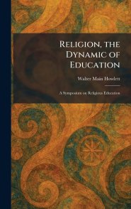 Religion, the Dynamic of Education: A Symposium on Religious Education