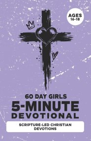5-Minute Devotional for Girls Ages 16-18: A 60-Days of Christian Devotions for Teen Girls Dealing with Anxiety, Self-Doubt, Friend Drama, Independence