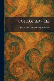 College Services: For Use at the Unitarian College, Manchester