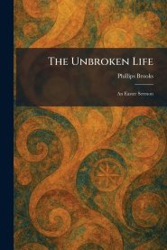 The Unbroken Life: An Easter Sermon