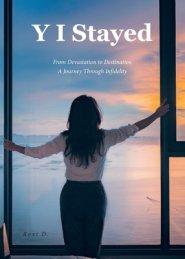 Y I Stayed: From Devastation to Destination A Journey Through Infidelity