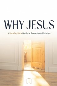 Why Jesus?: A Step-by-Step Guide to Becoming a Christian