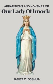 Apparitions And Novenas Of Our Lady of Knock