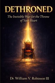 DETHRONED: The Invisible War for the Throne of Your Heart