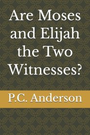 Are Moses and Elijah the Two Witnesses?