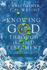 Knowing God Through the Old Testament – Three Volumes in One