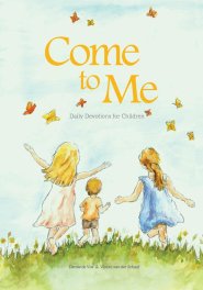 Come to Me: Daily Devotions for Children