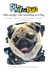 Phil the Pug - Phil-osophy: A Picture Book of Pug Wisdom, Snacks, and Snuggles
