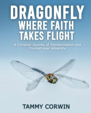 Dragonfly Where Faith Takes Flight: A Christian Journey of Transformation and Triumph over Adversity