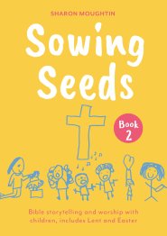 Sowing Seeds Book 2 Lent to Trinity Sunday